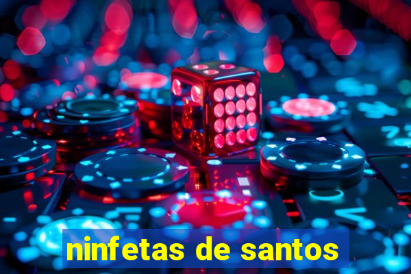 ninfetas de santos